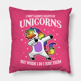 I Don't Always Believe In Unicorns But When I Do I Ride Them Pillow