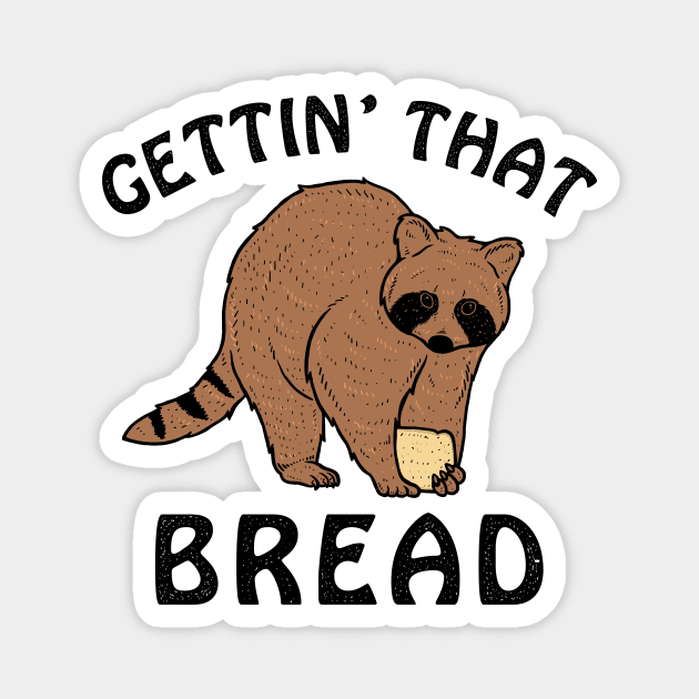 Gettin' That Bread (Racoon) Magnet by dumbshirts