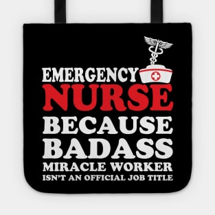 Emergency Nurse Because Badass Miracle Worker Isn't an Official Job Title Tote