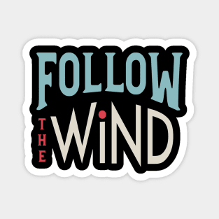 Follow the Wind Magnet