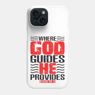 Where God Guides He Provides. Isaiah 58:11 Phone Case