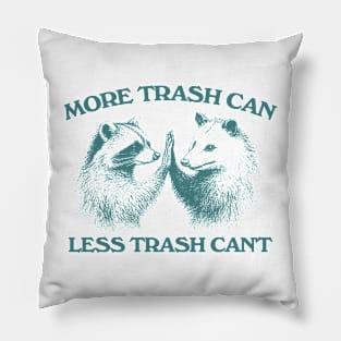 Raccoon opossum tshirt, More trash can Less trash can't, Funny Inspiration Tee Motivational Pillow