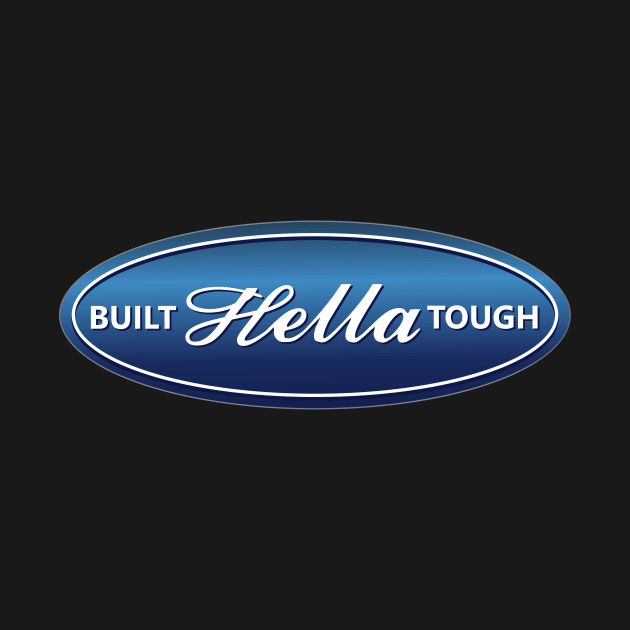 BUILT HELLA TOUGH (F.O.R.D) by BlexxDesigns