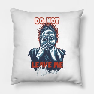 Do not Leave me Alone, qoutes about life Pillow