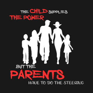 The child supplies the power ... T-Shirt