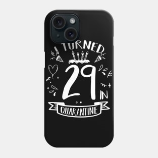 I Turned 29 In Quarantine Phone Case