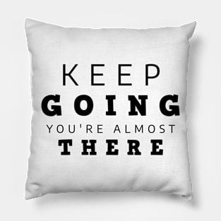 Keep Going You're Almost There Pillow