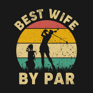 Vintage Best Wife By Par Funny Golfing Golf Player Gift T-Shirt