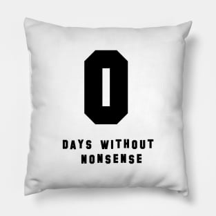 0 Days Without Nonsense (Black) Pillow