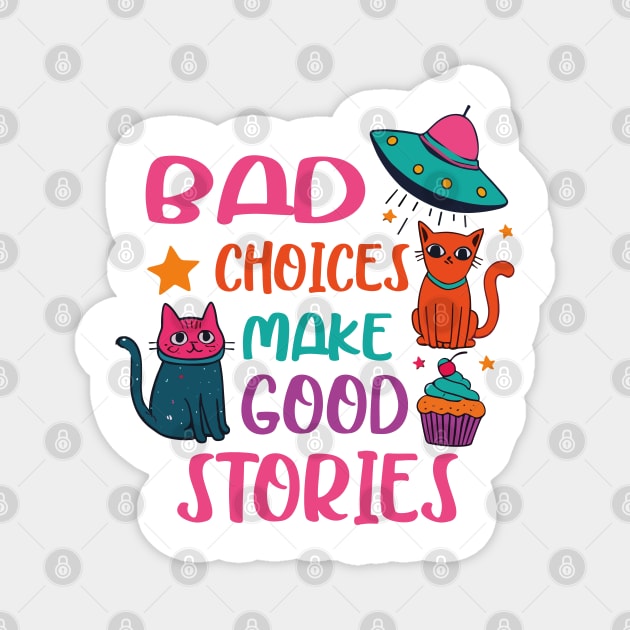Bad Choices Make Good Stories Funny Cat UFO Magnet by JessArty