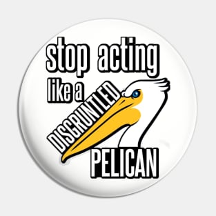 Disgruntled Pelican Pin