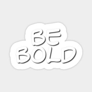 Be Bold Magnet