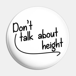 Don't Talk About Height Pin