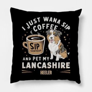 I just wanna sip coffee and pet my Lancashire Heeler Pillow