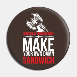 Shield maiden! Make your own damn sandwich (white) Pin