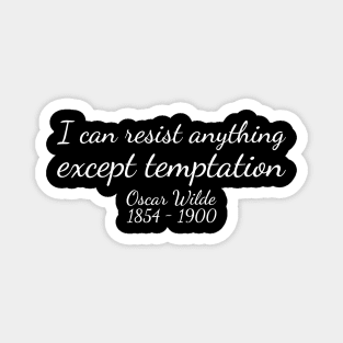 I can resist anything except temptation. - White - Oscar Wilde - 1854–1900 - Inspirational Historical Quote Magnet