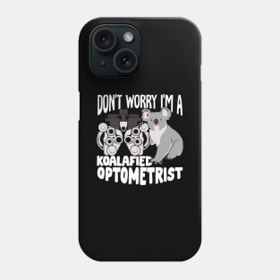 Don't Worry I'm A Koalafied Optometrist Phone Case