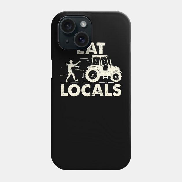 Eat Locals - Funny Local Zombies Farmer Farming Phone Case by Shirtbubble