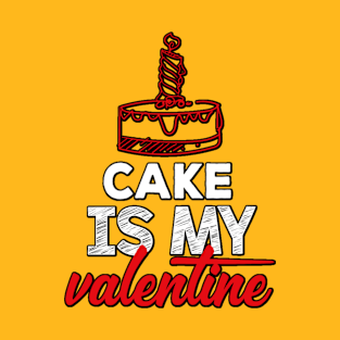 Cake is My Valentine T-Shirt