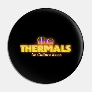 no culture icons the thermals Pin