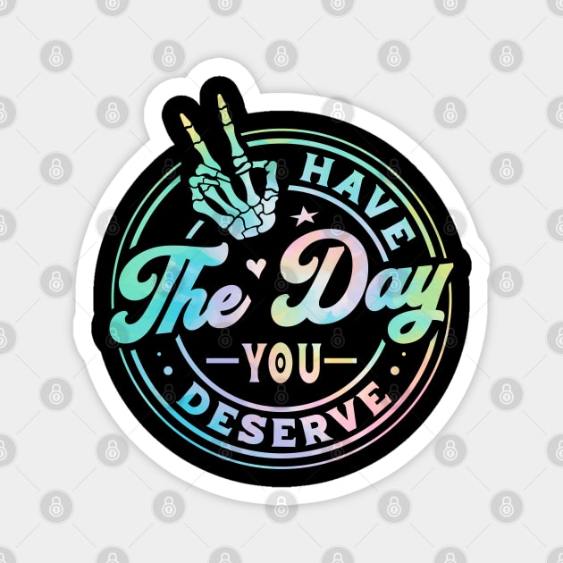 Funny Sarcastic Have The Day You Deserve Skeleton Peace Inspirational Motivational Quote Magnet by Zakzouk-store