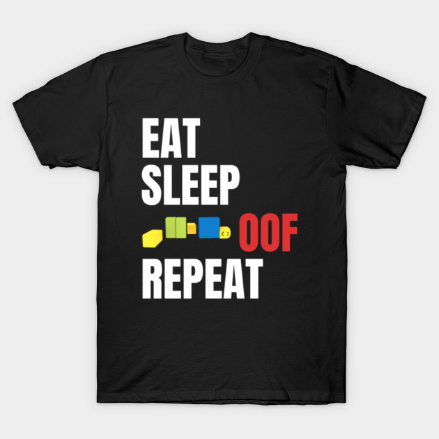 Roblox Oof Eat Sleep Oof Repeat Roblox T Shirt Teepublic - loop zoop band shirt roblox band meme on me me