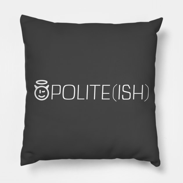 POLITE ISH Pillow by Oneness Creations