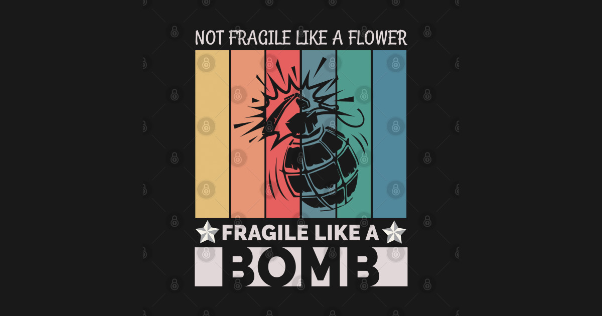 Not Fragile Like A Flower Fragile Like A Bomb Fragile Pegatina
