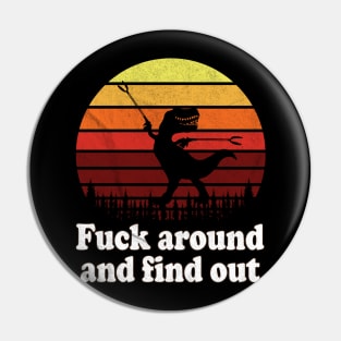T-Rex Fuck around and Find Out / Funny T-Rex Pin