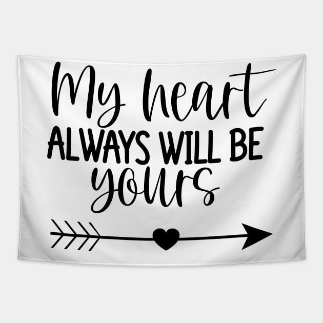 My Heart Will Always Be Yours. Cute Quote For The Lovers Out There. Tapestry by That Cheeky Tee