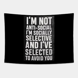 I’m not anti social, I’m socially selective and I selected to avoid you Tapestry