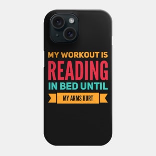 My workout is reading in bed until my arms hurt Phone Case