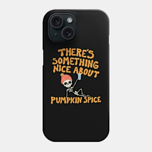 There's Something Nice About Pumpkin Spice Phone Case