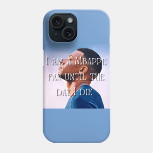 I am a Mbappe fan until death Phone Case