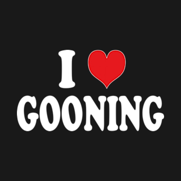 i love gooning by style flourish