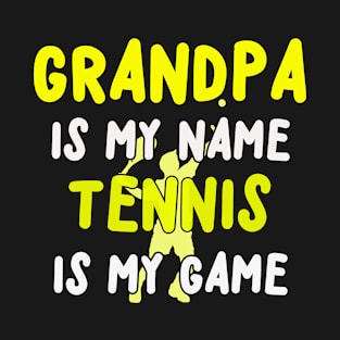 GRANDPA IS MY NAME TENNIS IS MY GAME T-Shirt