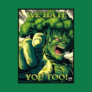 We Hate You Too! - Broccoli T-Shirt