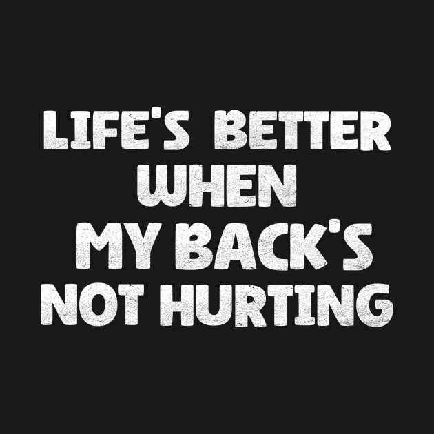 Life's better When My Back's Not Hurting by Microart