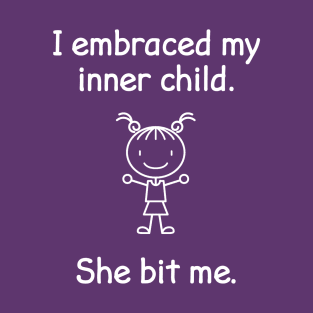 I Embraced My Inner Child She Bit Me Funny Quote T-Shirt