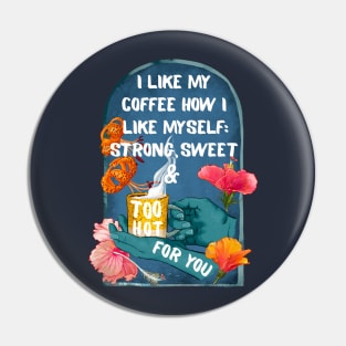 I Like My Coffee How I Like Myself: Strong, Sweet & Too Hot For You Pin