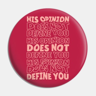 His Opinion Does Not Define You // Positive Feminism Equal Rights Pin