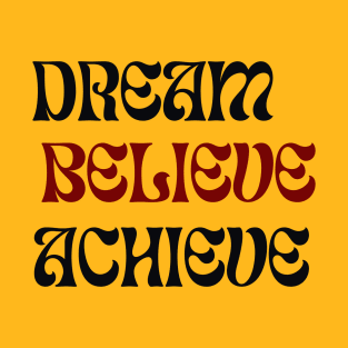 Dream Believe Achieve - Motivational design T-Shirt