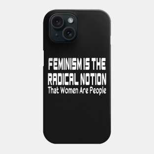 Feminism Is The Radical Notion That Women Are People Black Shirt, Women's Radical Feminist Shirt, Feminism Shirt, Womens Power Phone Case