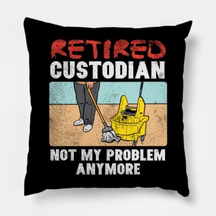 Retired Custodian Not My Problem Anymore Pillow