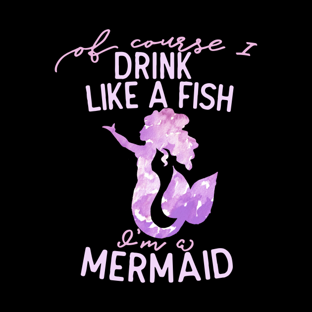 Download Of course I drink like a fish I'm a mermaid - Mermaid ...