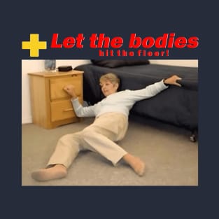 let-the-bodies-hit-the-floor T-Shirt