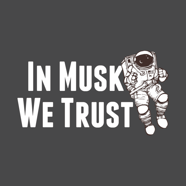 In Musk We Trust - Space by elonscloset