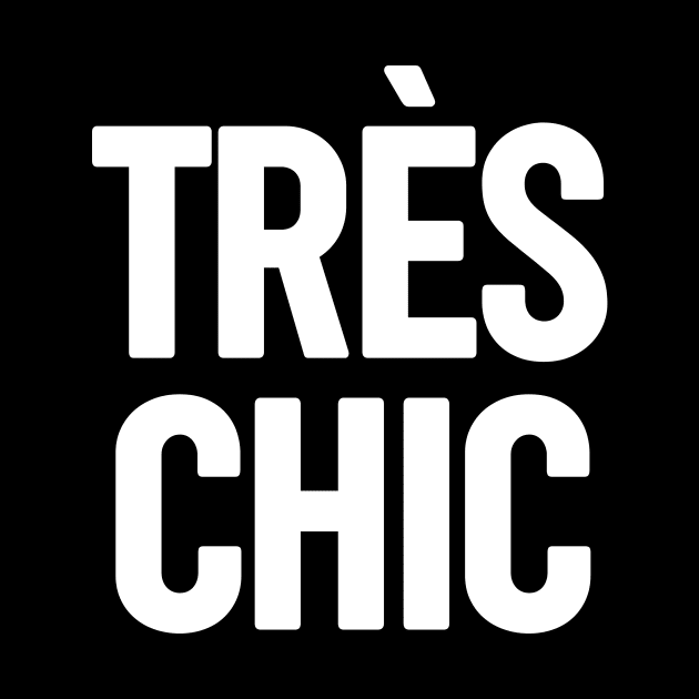 Tres Chic I - Classy, Bold, Stylish and Trendy by StudioGrafiikka