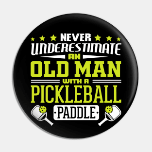 Never Underestimate An Old Man With A Pickleball Paddle Pin