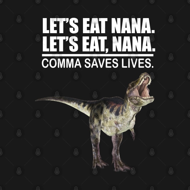 Let's Eat Nana Comma Saves Lives Funny Punctuation English Grammar Dinosaur by Merchweaver